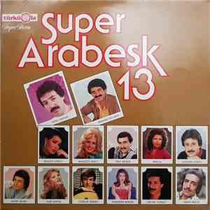 Bülent Ersoy, Muazzez Abacı, Hayri Şahin, Ümit Besen, Coşkun Sabah, Hakkı Bulut, Kamuran Akkor, Ercan Turgut, Huri Sapan, Gökhan Güney, Ferdi Tayfur, Biricik, İbrahim Tatlıses - Super Arabesk 13 download free