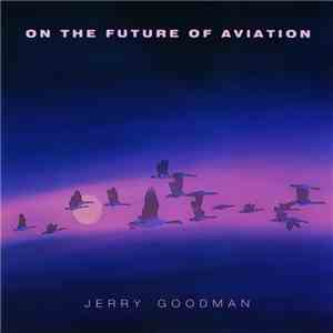 Jerry Goodman - On The Future Of Aviation download free