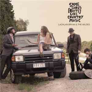 Lachlan Bryan And The Wildes - Some Girls (Quite) Like Country Music download free