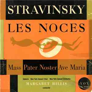 Stravinsky, New York Concert Choir & Orchestra, Margaret Hillis - Les Noces / Mass - Pater Noster - Ave Maria download free