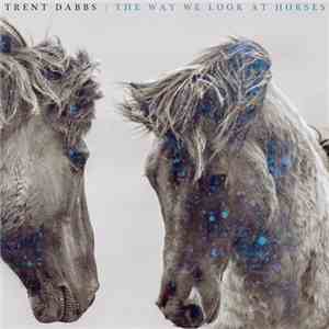 Trent Dabbs - The Way We Look At Horses download free