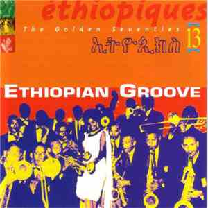 Various - Éthiopiques 13: Ethiopian Groove - The Golden Seventies download free