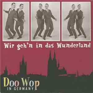 Various - Wir Geh'n In Das Wunderland - Doo Wop In Germany download free