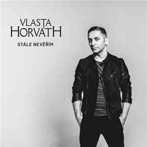 Vlasta Horváth - Stále Nevěřím download free