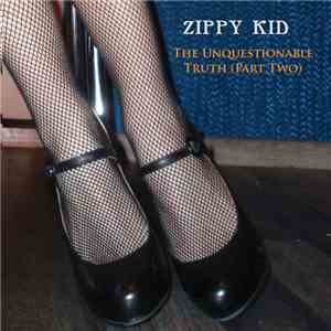 Zippy Kid - The Unquestionable Truth, Pt. Two download free